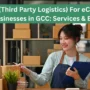GCC eCommerce 3PL: Third Party Logistics Services & Benefits