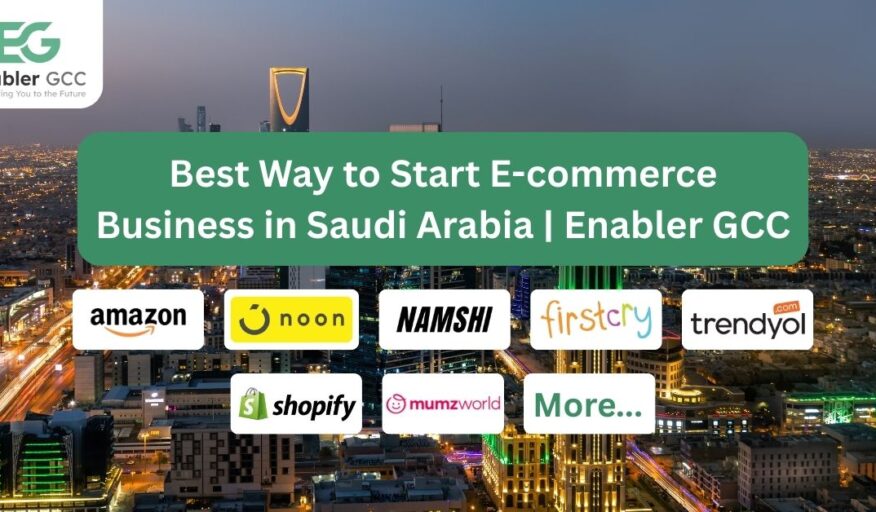 Best Way to Start E-commerce Business in Saudi Arabia | Enabler GCC