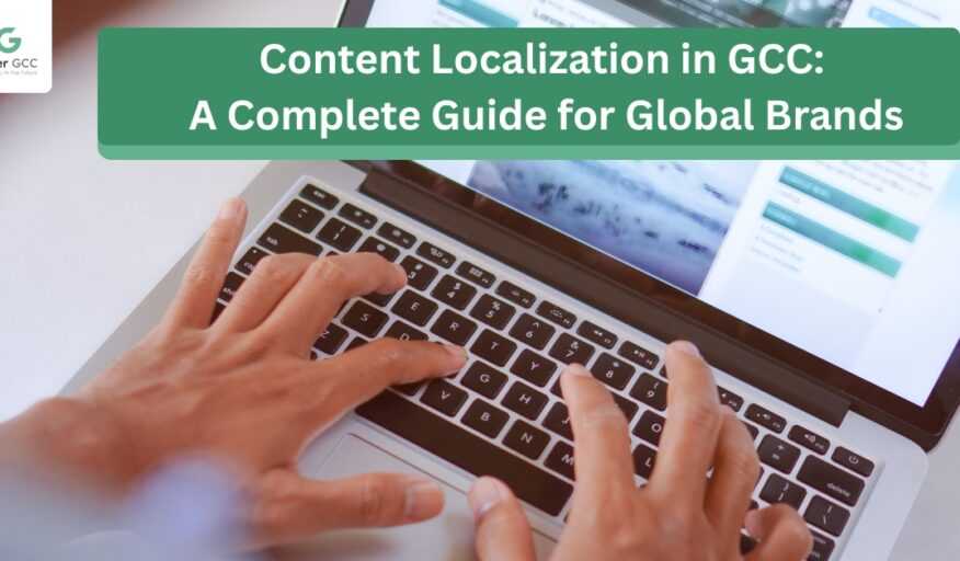 Content Localization in GCC: Comprehensive Guide for Global Brands