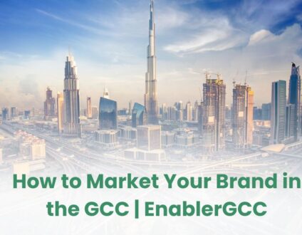 How to Market Your Brand in the GCC | EnablerGCC