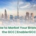 How to Market Your Brand in the GCC | EnablerGCC