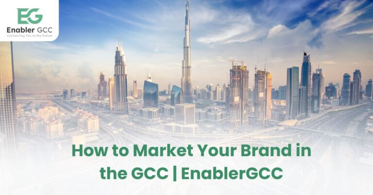 How to Market Your Brand in the GCC | EnablerGCC